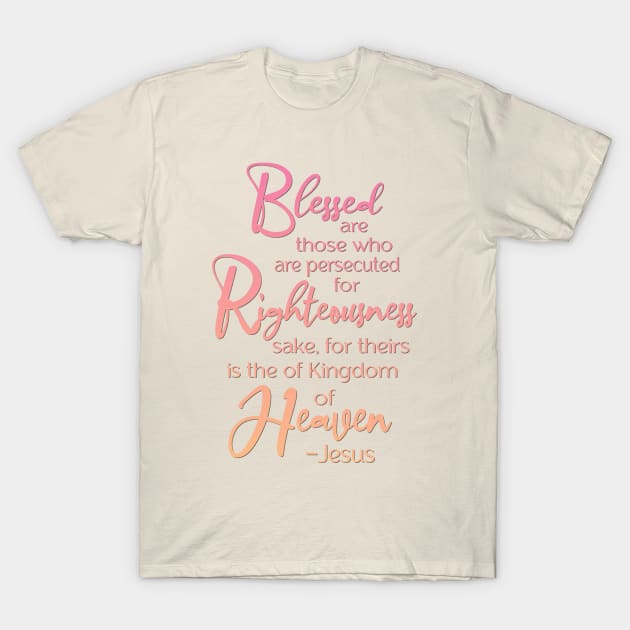 Blessed are those who are persecuted, Beatitude,  Jesus Quote T-Shirt by AlondraHanley